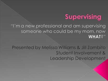  Learning Objectives  Supervision Theory  Tools for Supervising  Ah-ha Supervision moments  Small group discussion  Q & A.