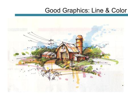 Good Graphics: Line & Color. Right side: Nonverbal, spatial, creative Intelligence Left side: Logic, verbal-linguistic communication, math Right Brain.