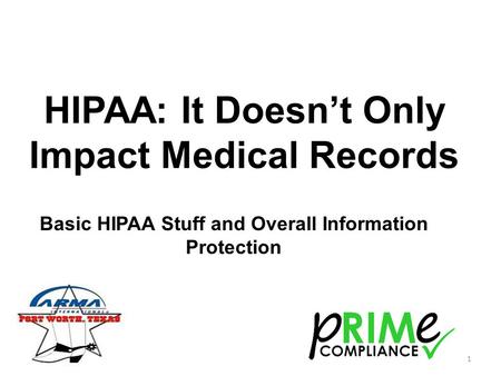 HIPAA: It Doesn’t Only Impact Medical Records Basic HIPAA Stuff and Overall Information Protection 1.