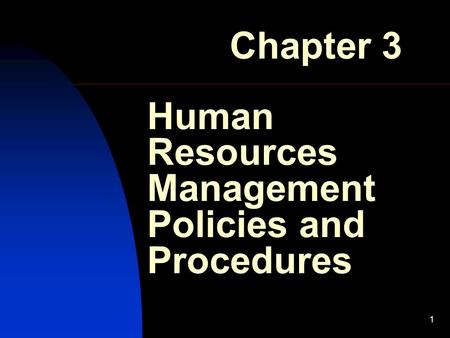 1 Human Resources Management Policies and Procedures Chapter 3.