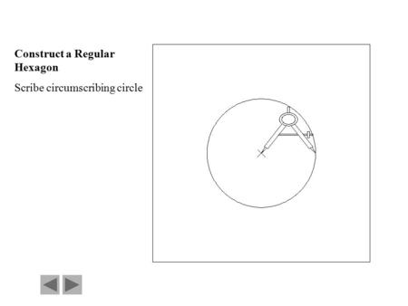 Construct a Regular Hexagon Scribe circumscribing circle.