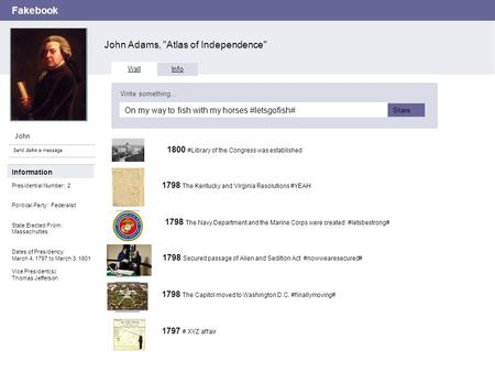 Fakebook John Adams, Atlas of Independence John Send John a message Wall Info On my way to fish with my horses #letsgofish# Write something… Share Information.