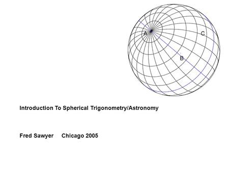 A C B Introduction To Spherical Trigonometry/Astronomy