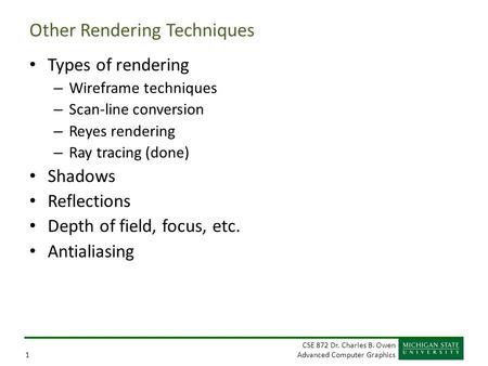 CSE 872 Dr. Charles B. Owen Advanced Computer Graphics1 Other Rendering Techniques Types of rendering – Wireframe techniques – Scan-line conversion – Reyes.