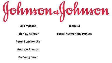 Luis Magana Talon Seitzinger Peter Bonchonsky Andrew Rhoads Poi Veng Suon Team 03 Social Networking Project.