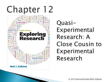 Chapter 12 Quasi- Experimental Research: A Close Cousin to Experimental Research.