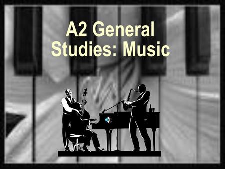 A2 General Studies: Music. Music Is All Around Us To people in many cultures, music is completely intertwined into their way of life. In small groups,