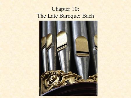 Chapter 10: The Late Baroque: Bach. Johann Sebastian Bach (1685-1750) Career: – Weimer (1708-1717), organist – Cöthen (1717-1723), court composer, conductor.