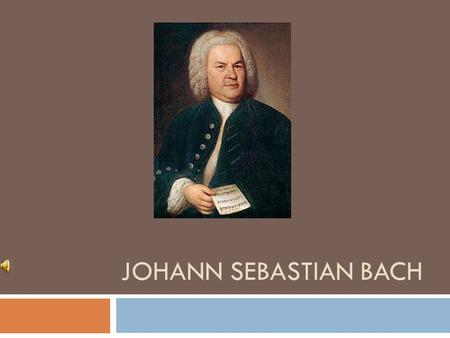 Johann Sebastian Bach.