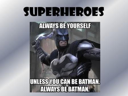 SUPERHEROES. The aims of this unit are: Developing and improving our presentation skills ahead of the Integrated Assignment talks Applying our creative.