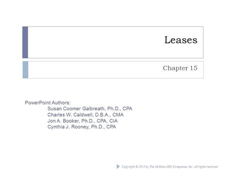 Copyright © 2013 by The McGraw-Hill Companies, Inc. All rights reserved. PowerPoint Authors: Susan Coomer Galbreath, Ph.D., CPA Charles W. Caldwell, D.B.A.,