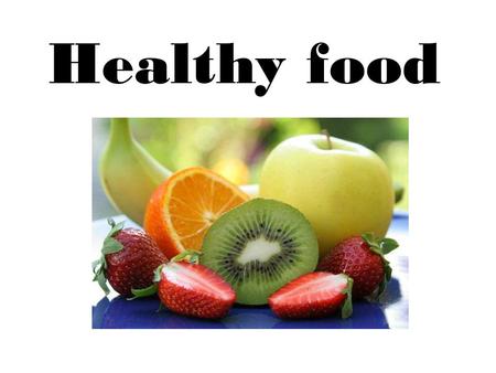 Healthy food. Healthy food is important to prevent chronic diseases: obesity, heart disease, diabetes or cancer Healthy food is fruit, vegetables, milk.