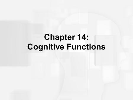 Chapter 14: Cognitive Functions