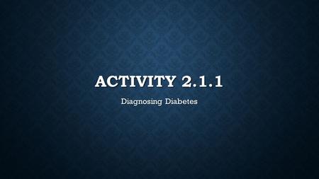 Activity 2.1.1 Diagnosing Diabetes.