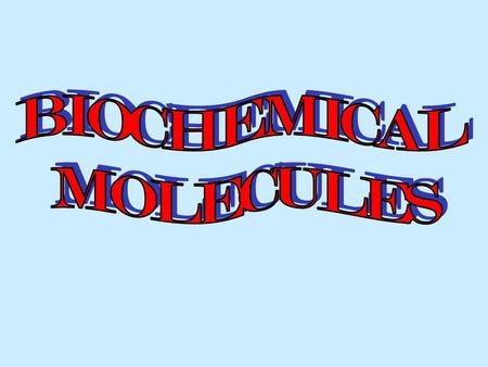 BIOCHEMICAL MOLECULES.