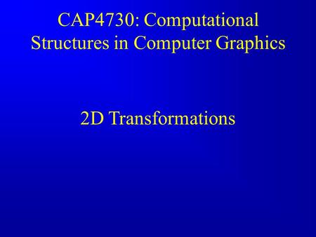 CAP4730: Computational Structures in Computer Graphics