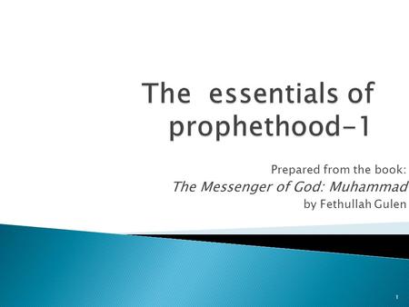 Prepared from the book: The Messenger of God: Muhammad by Fethullah Gulen 1.