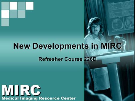 New Developments in MIRC Refresher Course 226D. The RSNA MIRC Software Query Service Storage Service Document index and storage Author services DICOM.