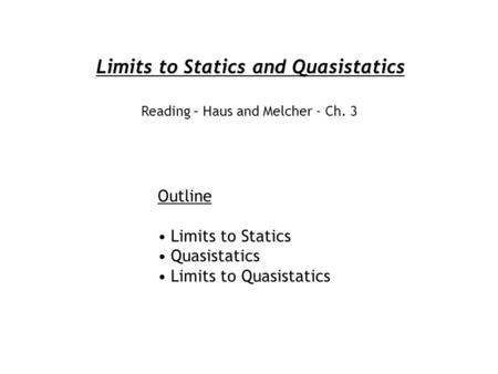 Limits to Statics and Quasistatics Outline Limits to Statics Quasistatics Limits to Quasistatics Reading – Haus and Melcher - Ch. 3.