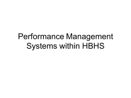 Performance Management Systems within HBHS. Why appraise performance? Quality assurance Professional learning Seeking improvements Reflective practice.