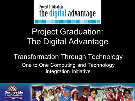 Project Graduation: The Digital Advantage Transformation Through Technology One to One Computing and Technology Integration Initiative.