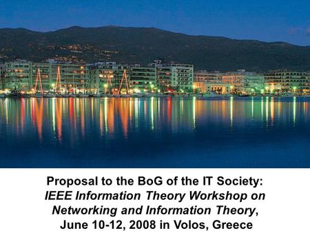 Proposal to the BoG of the IT Society: IEEE Information Theory Workshop on Networking and Information Theory, June 10-12, 2008 in Volos, Greece.