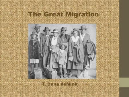 The Great Migration T. Dana deMink. Goals This activity is for a high school level English Language Arts class. This presentation is about The Great Migration.