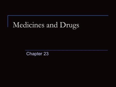 Medicines and Drugs Chapter 23.