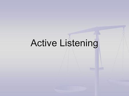 Active Listening. Listening Skills Listening for understanding is key to all questioning, feedback, empathy or emotional awareness skills. Listening for.