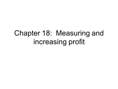 Chapter 18: Measuring and increasing profit. Profit vs. Profitability Profit – the difference between the income of a business and its total costs. Profit.