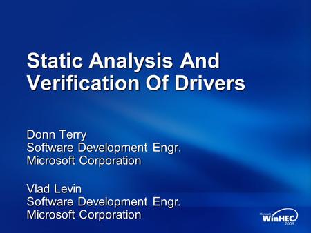 Static Analysis And Verification Of Drivers Donn Terry Software Development Engr. Microsoft Corporation Vlad Levin Software Development Engr. Microsoft.