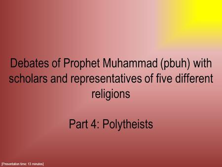 Debates of Prophet Muhammad (pbuh) with scholars and representatives of five different religions Part 4: Polytheists [Presentation time: 13 minutes]