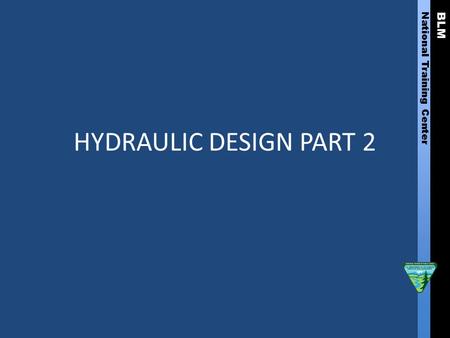 BLM National Training Center HYDRAULIC DESIGN PART 2.