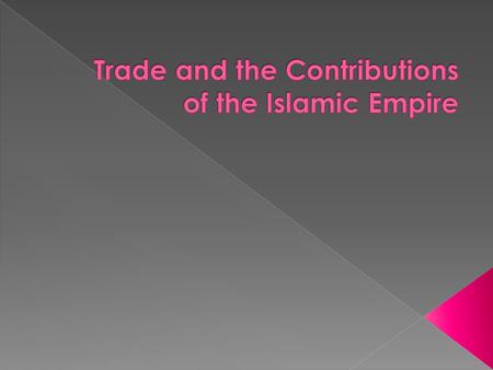 Trade and the Contributions of the Islamic Empire