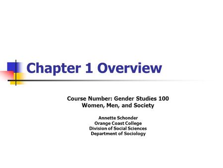 Chapter 1 Overview Course Number: Gender Studies 100 Women, Men, and Society Annette Schonder Orange Coast College Division of Social Sciences Department.