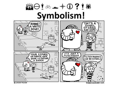  Symbolism!. Symbols in Lord of the Flies Lord of the Flies is allegorical. This means that the story and (pretty much) everything in it symbolises.