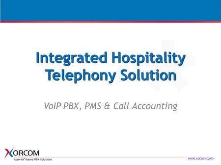 Www.xorcom.com Integrated Hospitality Telephony Solution VoIP PBX, PMS & Call Accounting.