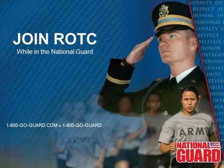 JOIN ROTC While in the National Guard 1-800-GO-GUARD.COM ● 1-800-GO-GUARD.