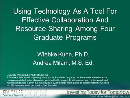 Using Technology As A Tool For Effective Collaboration And Resource Sharing Among Four Graduate Programs Wiebke Kuhn, Ph.D. Andrea Milam, M.S. Ed. Copyright.