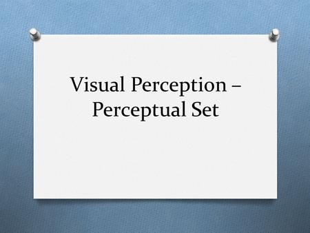 Visual Perception – Perceptual Set