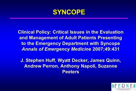 SYNCOPE Clinical Policy: Critical Issues in the Evaluation and Management of Adult Patients Presenting to the Emergency Department with Syncope Annals.