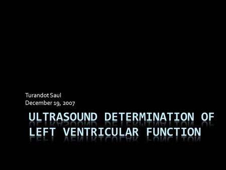 Turandot Saul December 19, 2007. Strengths  Can assess morphology and function  Cheap  No radiation  Portable  Readily available.