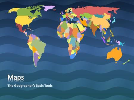 The Geographer’s Basic Tools. A map is a representation of the earth features drawn on a flat service. Maps use symbols and colours to represent the features.