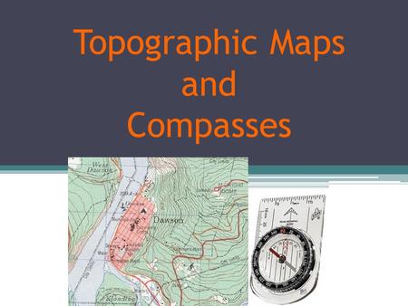 Topographic Maps and Compasses