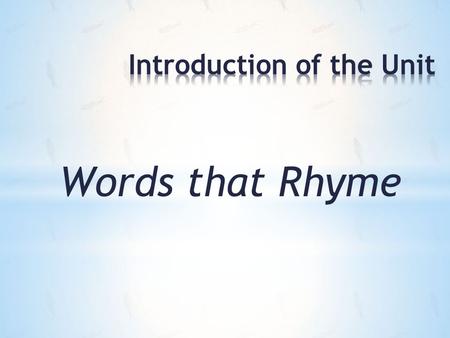 Words that Rhyme. Why rhyme words? Where can rhyme be found? What are words that sound the same?