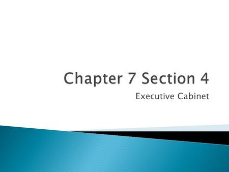 Executive Cabinet.  Cabinet – group of advisors to the President that includes all of the heads of the 15 top-level executive departments  First Lady.