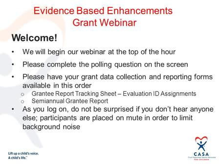 Welcome! We will begin our webinar at the top of the hour Please complete the polling question on the screen Please have your grant data collection and.