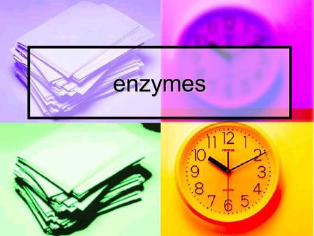 Enzymes.