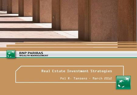 Real Estate Investment Strategies Pol R. Tansens – March 2012.