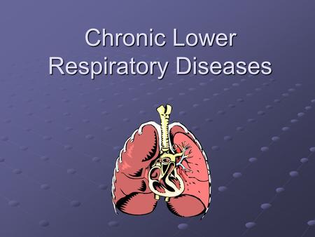 Chronic Lower Respiratory Diseases. Two main Types Discussed Today Chronic Obstructive Pulmonary Disease (COPD) Asthma.